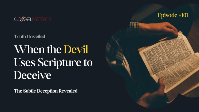 When the Devil Uses Scripture (Not Every Verse Quoted Is Truthfully Used) : The Subtle Deception When the Devil Uses Scripture (Not Every Verse Quoted Is Truthfully Used) : The Subtle Deception